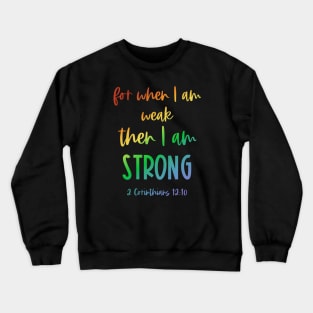 Christian Bible Verse: When I am weak, then I am strong (rainbow text) Crewneck Sweatshirt